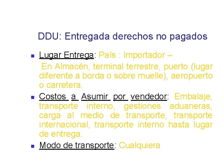 DDU: Entregada derechos no pagados Lugar Entrega: País : Importador – En Almacén, terminal