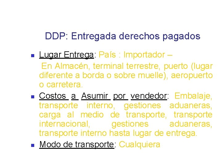 DDP: Entregada derechos pagados Lugar Entrega: País : Importador – En Almacén, terminal terrestre,