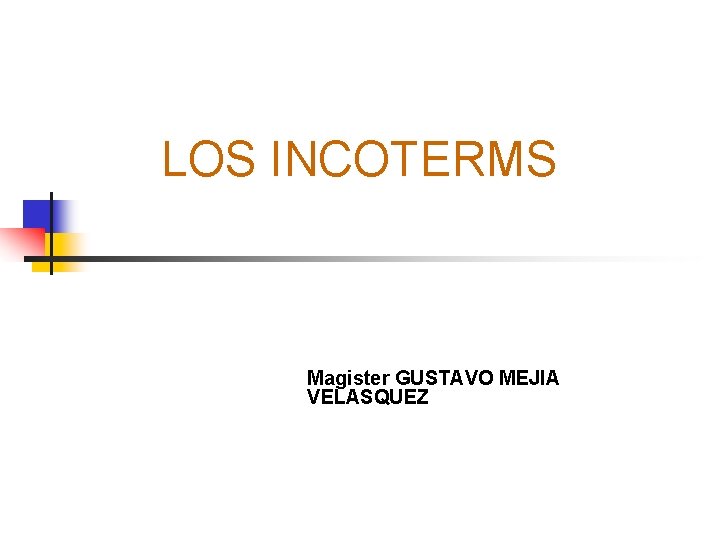 LOS INCOTERMS Magister GUSTAVO MEJIA VELASQUEZ 