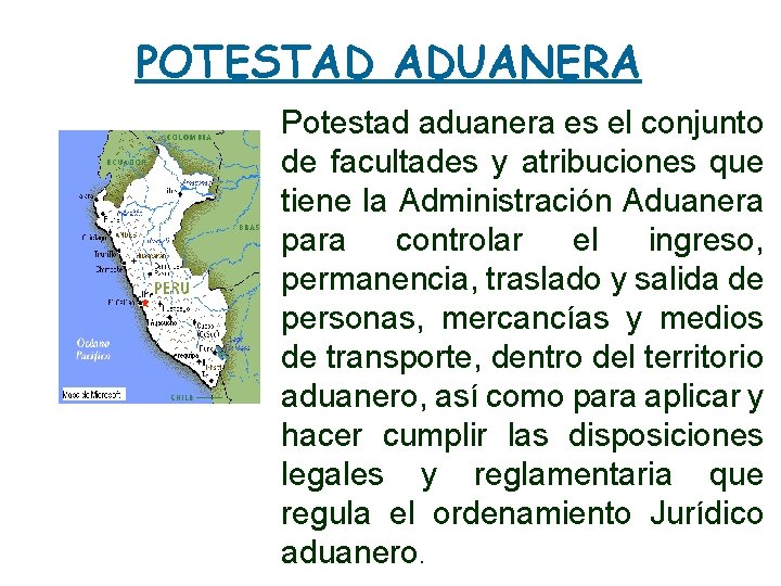 POTESTAD ADUANERA Potestad aduanera es el conjunto de facultades y atribuciones que tiene la