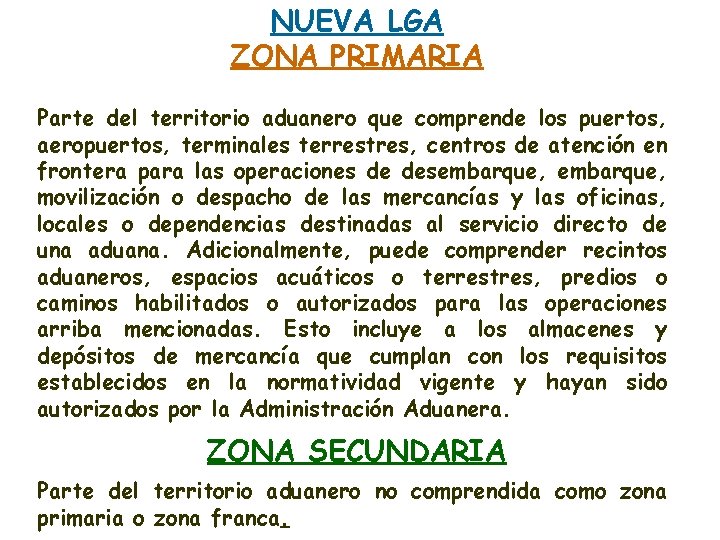 NUEVA LGA ZONA PRIMARIA Parte del territorio aduanero que comprende los puertos, aeropuertos, terminales