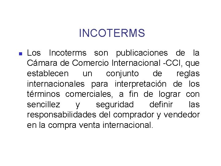  INCOTERMS n Los Incoterms son publicaciones de la Cámara de Comercio Internacional -CCI,