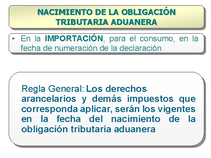 NACIMIENTO DE LA OBLIGACIÓN TRIBUTARIA ADUANERA • En la IMPORTACIÓN, para el consumo, en