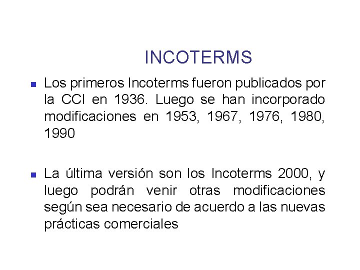INCOTERMS n n Los primeros Incoterms fueron publicados por la CCI en 1936. Luego