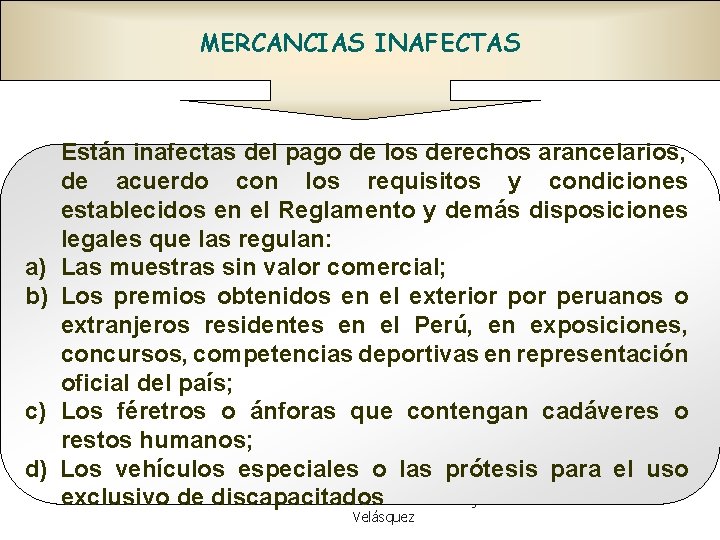 MERCANCIAS INAFECTAS a) b) c) d) Están inafectas del pago de los derechos arancelarios,