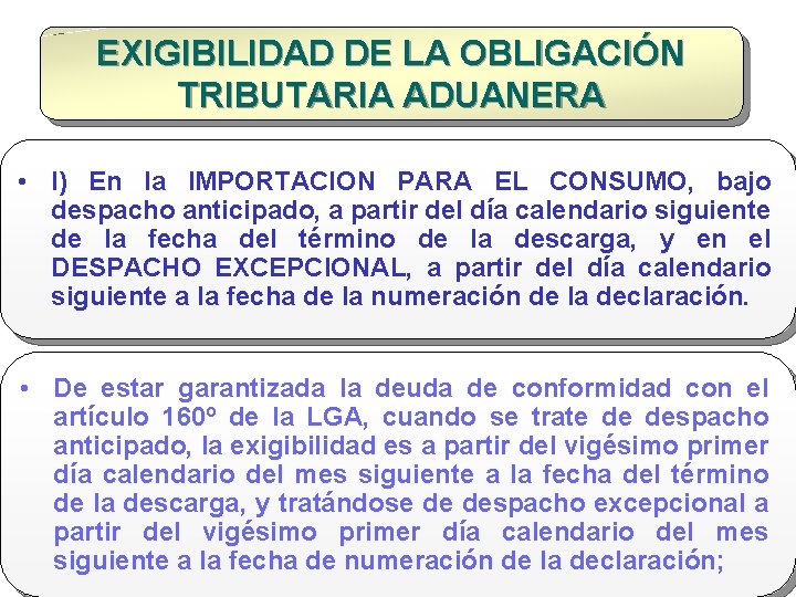 EXIGIBILIDAD DE LA OBLIGACIÓN TRIBUTARIA ADUANERA • I) En la IMPORTACION PARA EL CONSUMO,