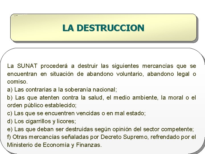 LA DESTRUCCION La SUNAT procederá a destruir las siguientes mercancías que se encuentran en