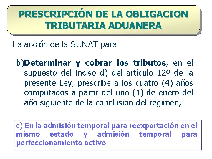 PRESCRIPCIÓN DE LA OBLIGACION TRIBUTARIA ADUANERA La acción de la SUNAT para: b)Determinar y