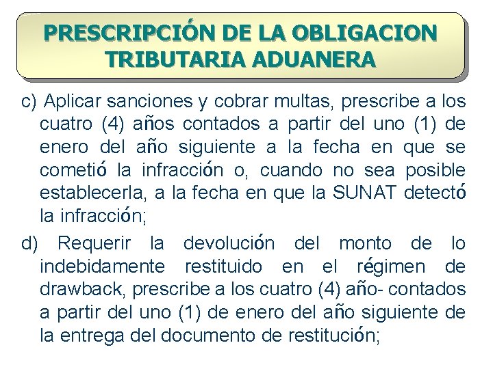 PRESCRIPCIÓN DE LA OBLIGACION TRIBUTARIA ADUANERA c) Aplicar sanciones y cobrar multas, prescribe a