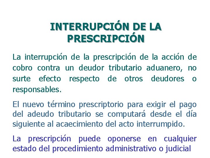 INTERRUPCIÓN DE LA PRESCRIPCIÓN La interrupción de la prescripción de la acción de cobro