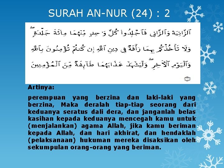 SURAH AN-NUR (24) : 2 Artinya: perempuan yang berzina dan laki-laki yang berzina, Maka