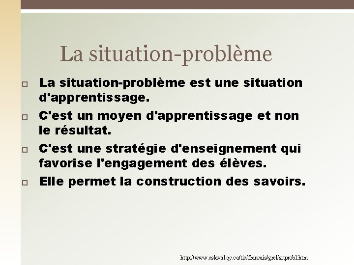 La situation-problème La situation-problème est une situation d'apprentissage. C'est un moyen d'apprentissage et non
