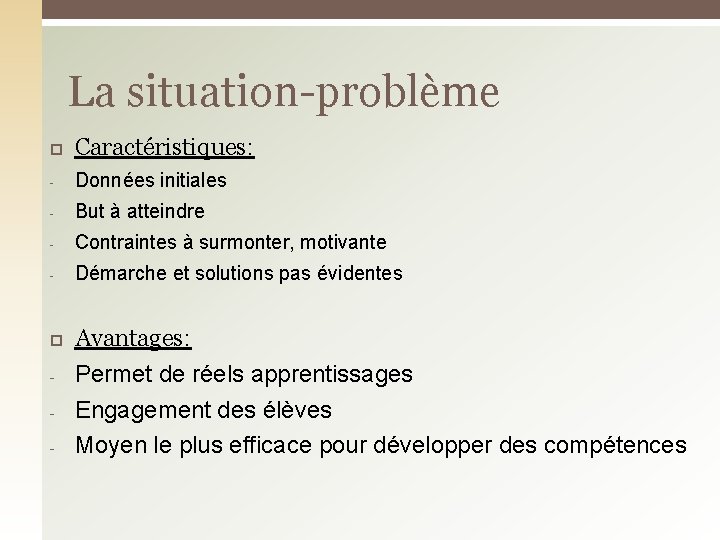 La situation-problème Caractéristiques: - Données initiales - But à atteindre - Contraintes à surmonter,