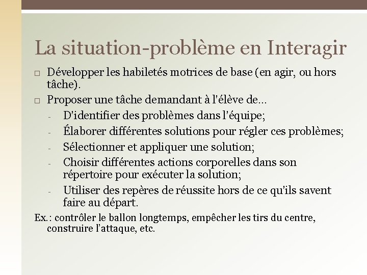La situation-problème en Interagir Développer les habiletés motrices de base (en agir, ou hors