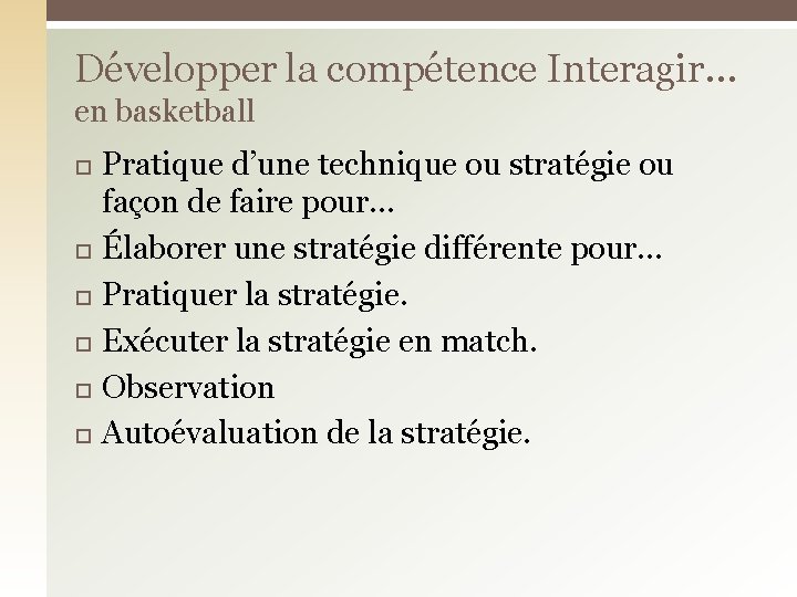 Développer la compétence Interagir… en basketball Pratique d’une technique ou stratégie ou façon de