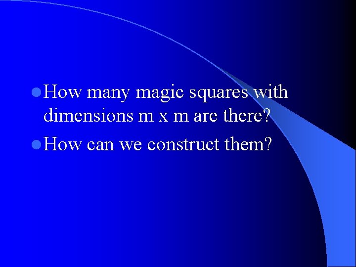 l How many magic squares with dimensions m x m are there? l How