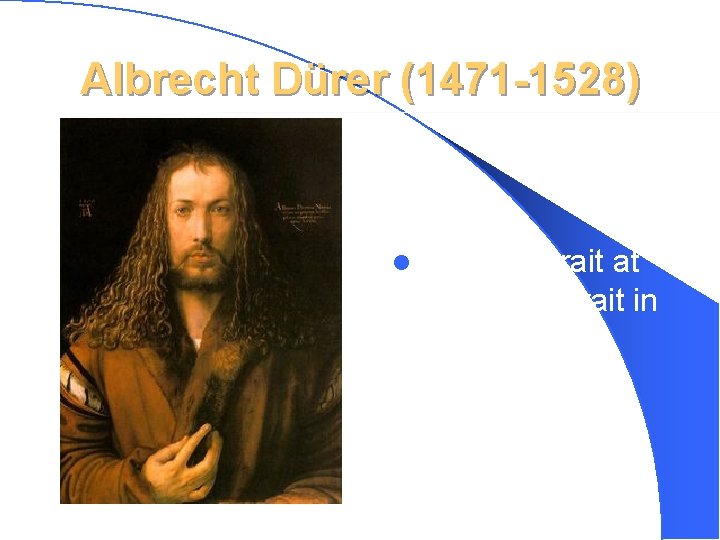 Albrecht Dürer (1471 -1528) l Self –Portrait at 28 (Self-Portrait in Fur Coat) 