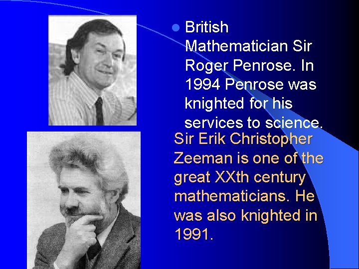 l British Mathematician Sir Roger Penrose. In 1994 Penrose was knighted for his services