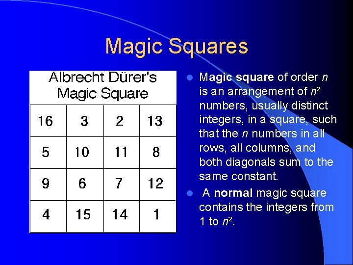  Magic Squares Magic square of order n is an arrangement of n² numbers,