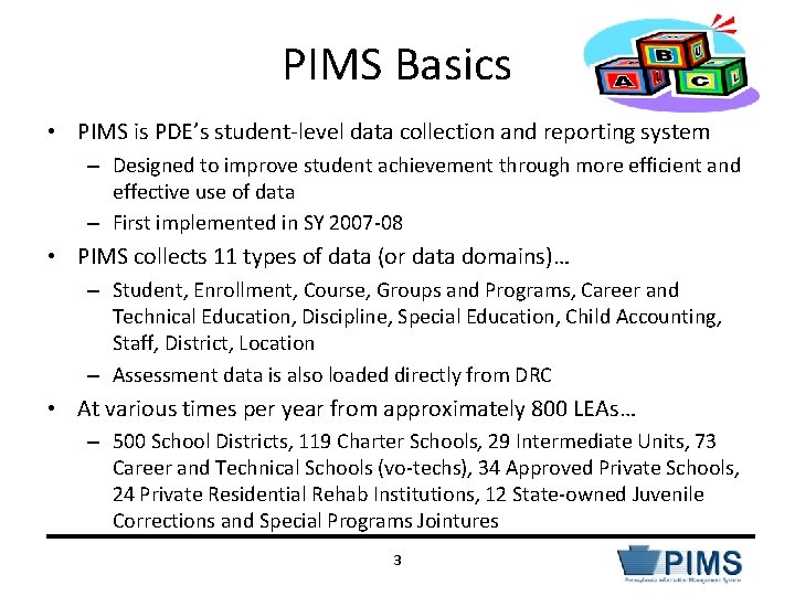 PIMS Basics • PIMS is PDE’s student-level data collection and reporting system – Designed