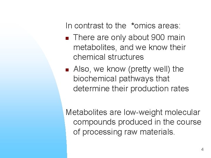 In contrast to the *omics areas: n There are only about 900 main metabolites,