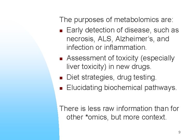 The purposes of metabolomics are: n Early detection of disease, such as necrosis, ALS,