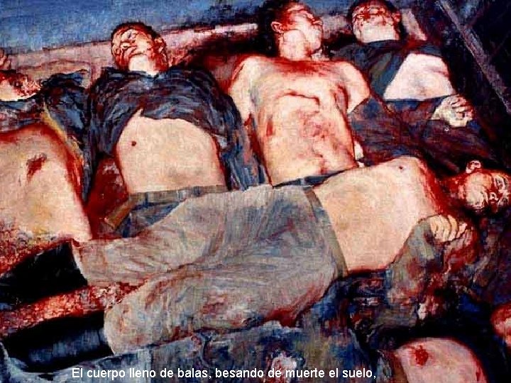 El cuerpo lleno de balas, besando de muerte el suelo, 