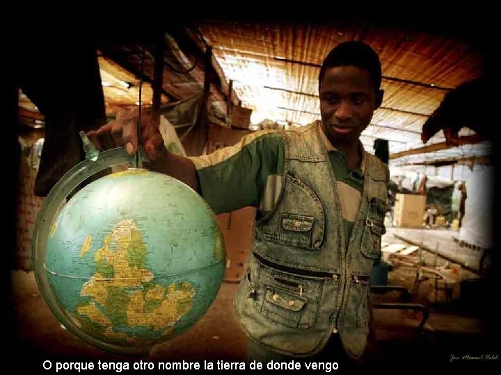 O porque tenga otro nombre la tierra de donde vengo 