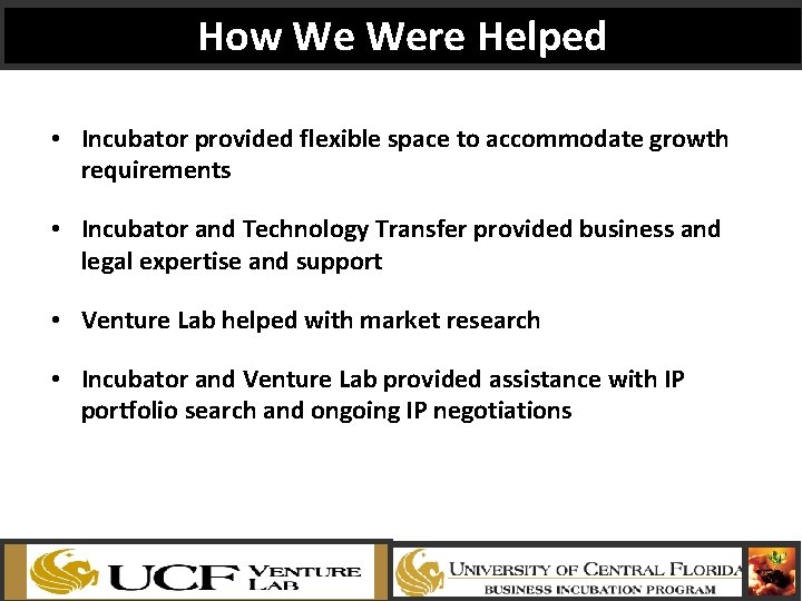 How We Were Helped • Incubator provided flexible space to accommodate growth requirements •
