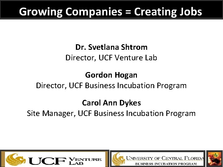 Dr. Svetlana Shtrom Director, UCF Venture Lab Gordon Hogan Director, UCF Business Incubation Program