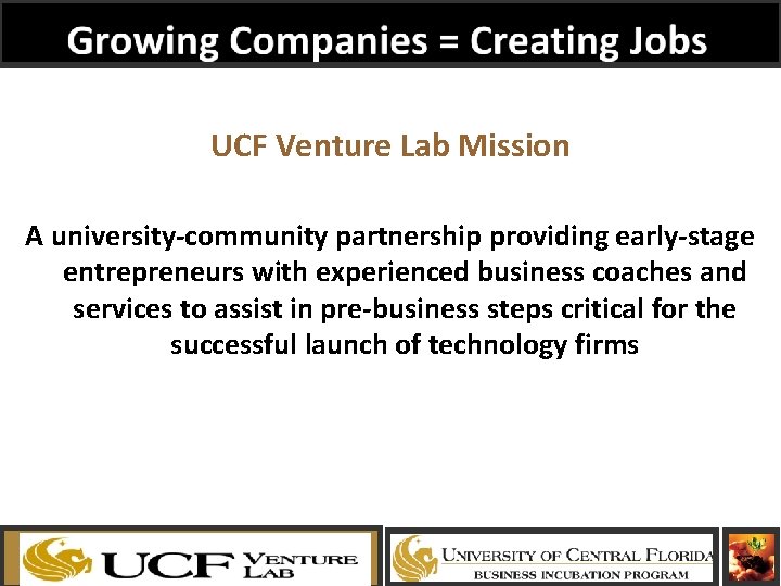 UCF Venture Lab Mission A university-community partnership providing early-stage entrepreneurs with experienced business coaches