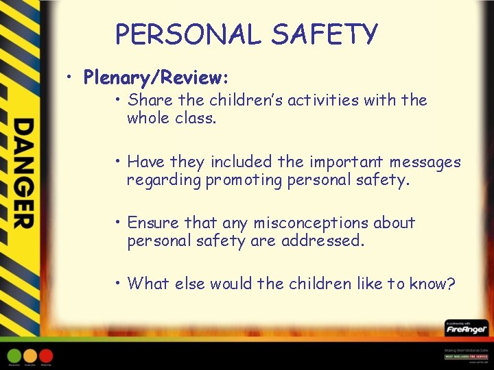 PERSONAL SAFETY • Plenary/Review: • Share the children’s activities with the whole class. •