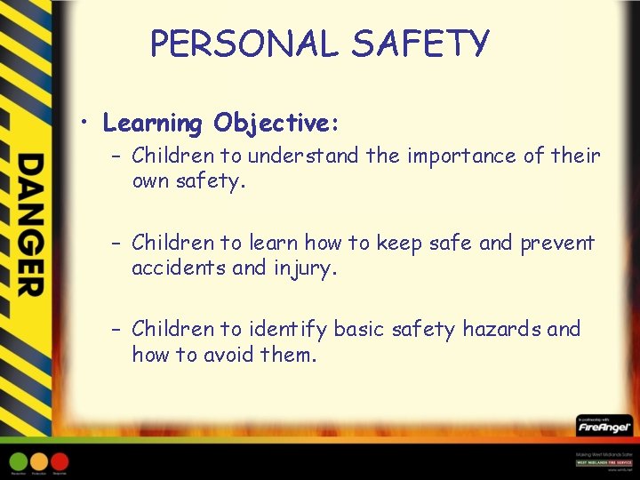 PERSONAL SAFETY • Learning Objective: – Children to understand the importance of their own