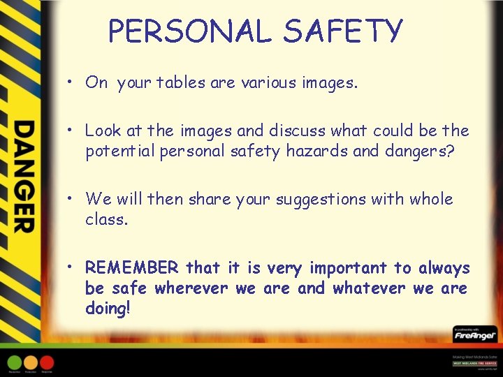PERSONAL SAFETY • On your tables are various images. • Look at the images