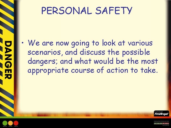 PERSONAL SAFETY • We are now going to look at various scenarios, and discuss