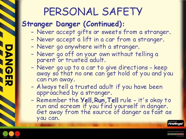 PERSONAL SAFETY Stranger Danger (Continued): – – Never accept gifts or sweets from a