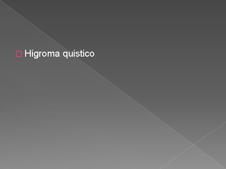 � Higroma quistico 