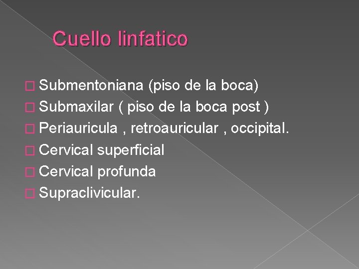 Cuello linfatico � Submentoniana (piso de la boca) � Submaxilar ( piso de la