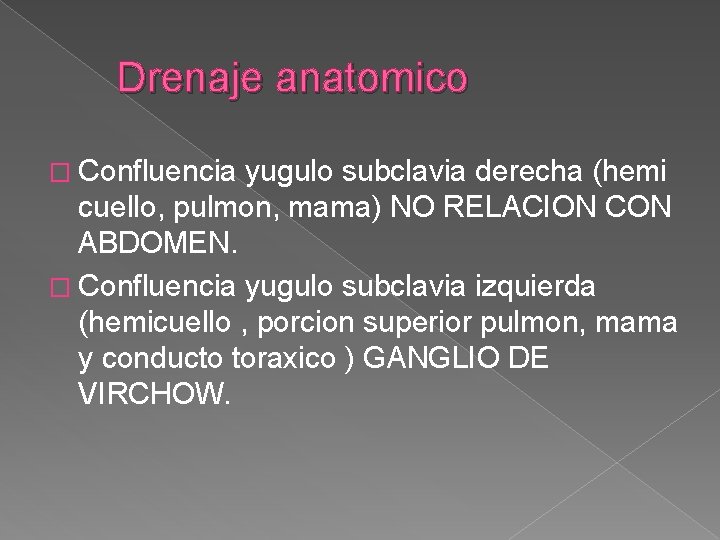 Drenaje anatomico � Confluencia yugulo subclavia derecha (hemi cuello, pulmon, mama) NO RELACION CON