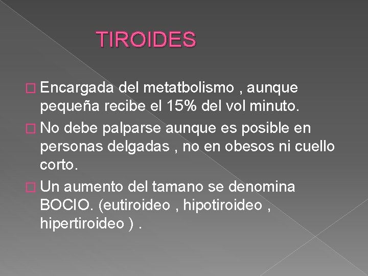 TIROIDES � Encargada del metatbolismo , aunque pequeña recibe el 15% del vol minuto.