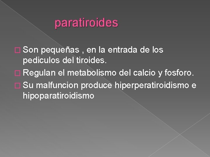 paratiroides � Son pequeñas , en la entrada de los pediculos del tiroides. �