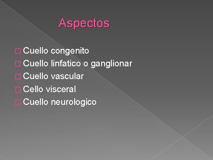 Aspectos � Cuello congenito � Cuello linfatico o ganglionar � Cuello vascular � Cello