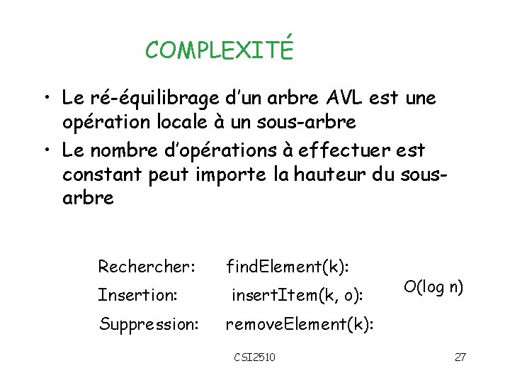 COMPLEXITÉ • Le ré-équilibrage d’un arbre AVL est une opération locale à un sous-arbre