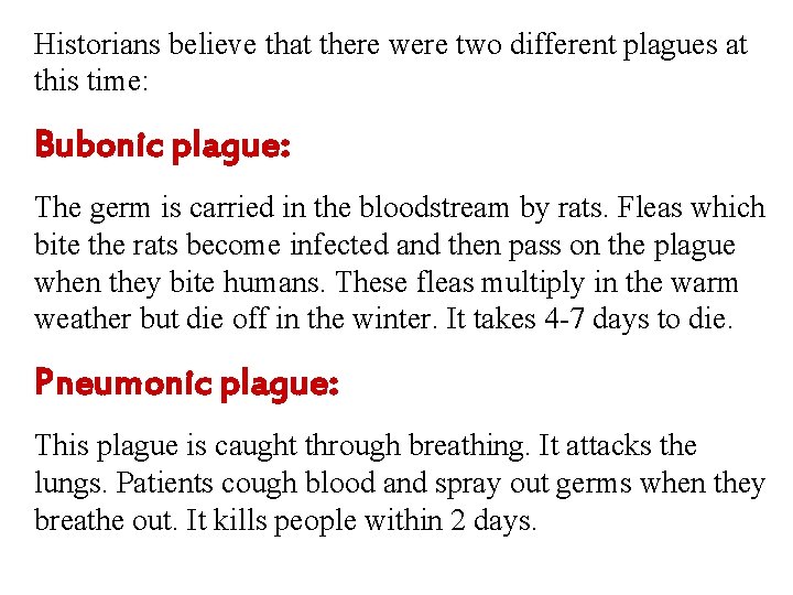 Historians believe that there were two different plagues at this time: Bubonic plague: The