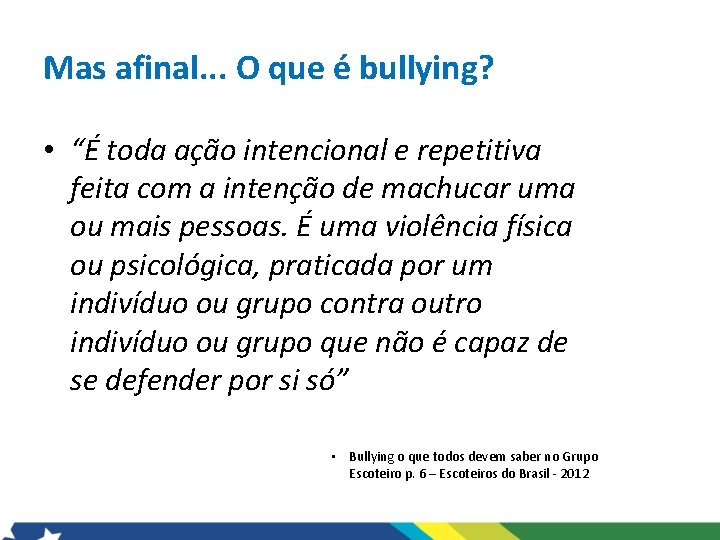 Mas afinal. . . O que é bullying? • “É toda ação intencional e