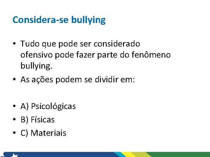 Considera-se bullying • Tudo que pode ser considerado ofensivo pode fazer parte do fenômeno