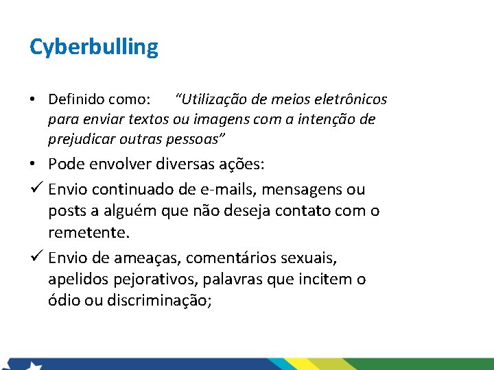 Cyberbulling • Definido como: “Utilização de meios eletrônicos para enviar textos ou imagens com