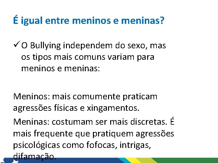 É igual entre meninos e meninas? ü O Bullying independem do sexo, mas os