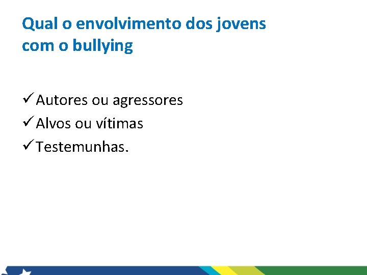 Qual o envolvimento dos jovens com o bullying ü Autores ou agressores ü Alvos