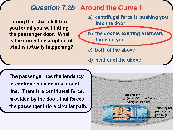 Question 7. 2 b Around the Curve II During that sharp left turn, you